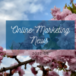 Online-Marketing News 2022-05
