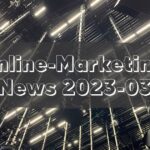 Online-Marketing News 2023-03