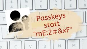 Passkeys statt Passwords